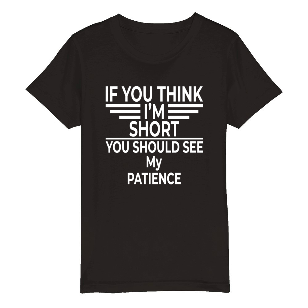 If You Think I m Short You Should See My Patience Organic Kids Crewneck T-shirt