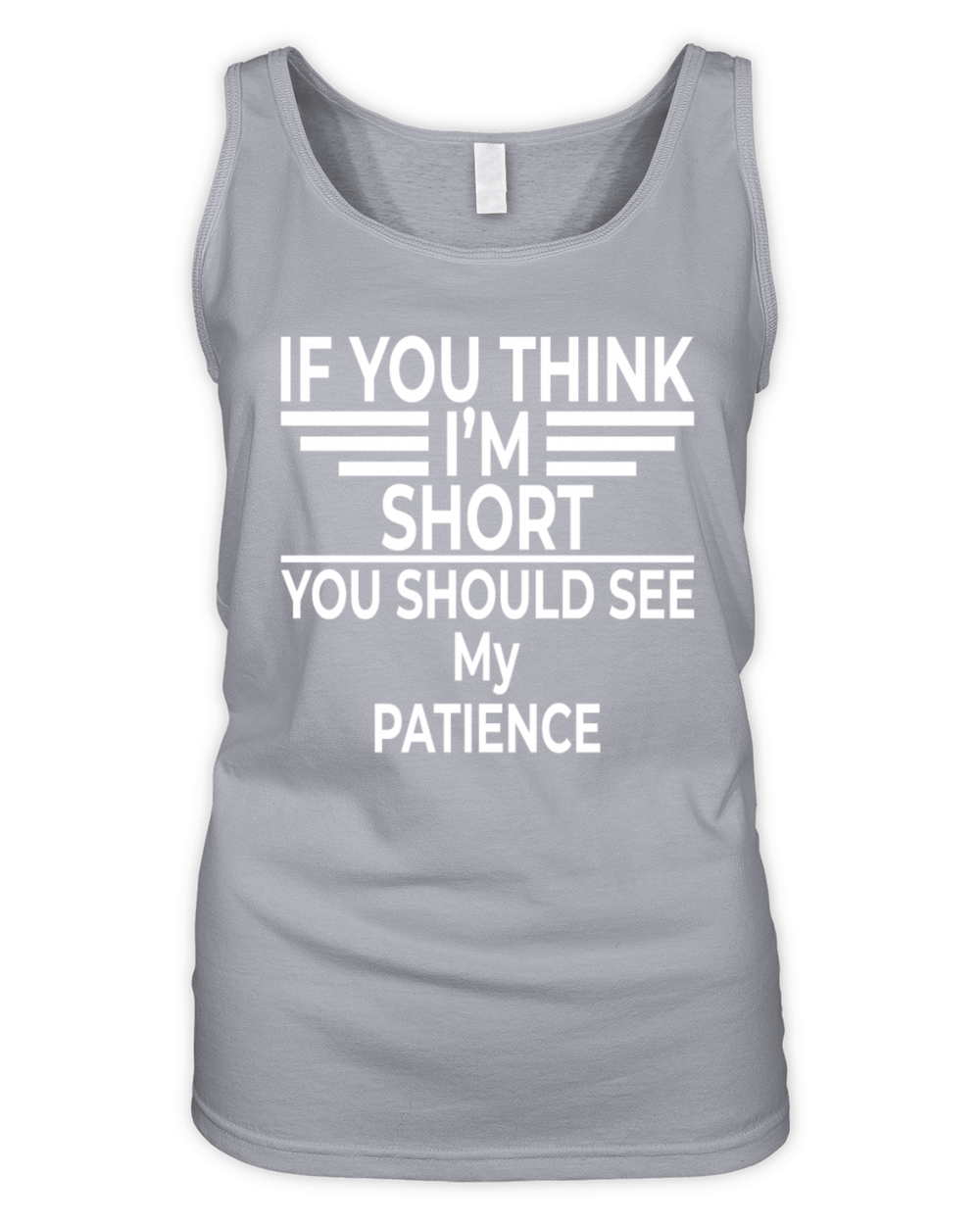 If You Think I m Short You Should See My Patience Organic Women's Tank Top