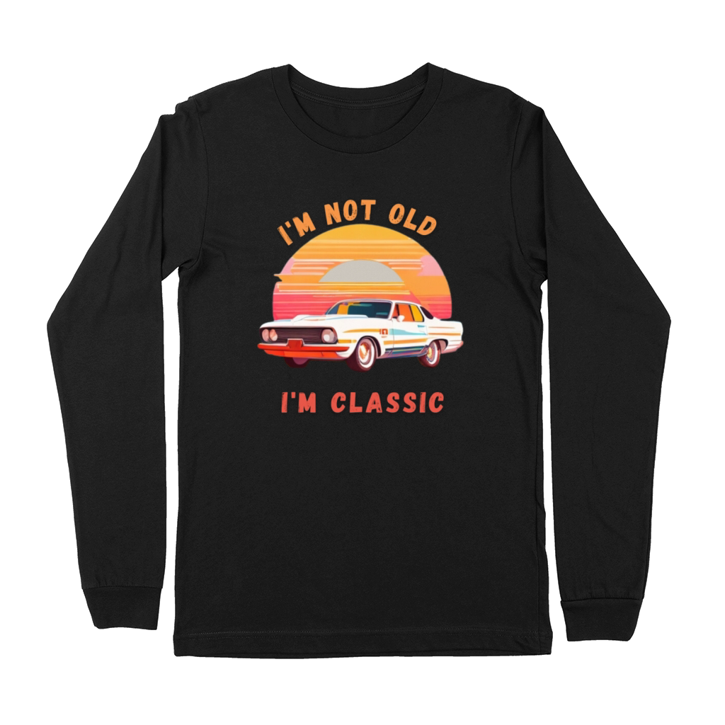 Im not old Im Classic Premium Long Sleeve