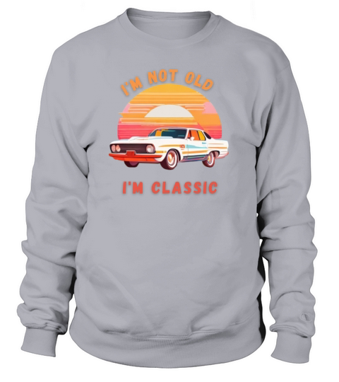 Im not old Im Classic Sweatshirt Unisex