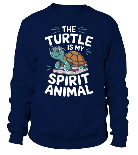 The Turtle Is My Spirit Animal Sweatshirt Unisex