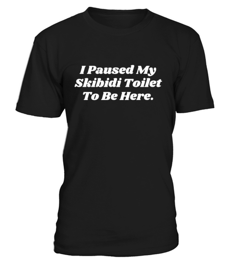 I Paused My Skibidi Toilet to be Here Unisex T-Shirt Unisex