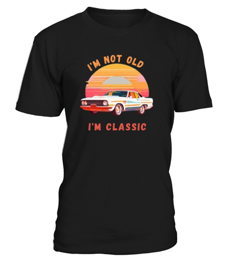 Im not old Im Classic T-Shirt Unisex