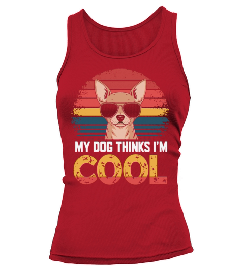 Chihuahua My Dog Thinks Im Cool Tank top Woman