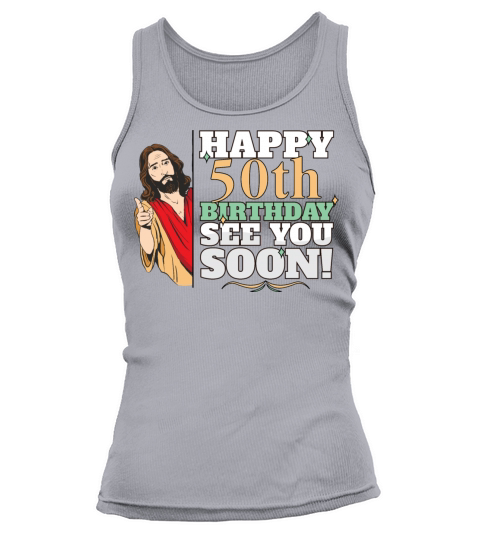 Happy 50th Birthday See You Soon Funny Jesus Meme Tank top Woman