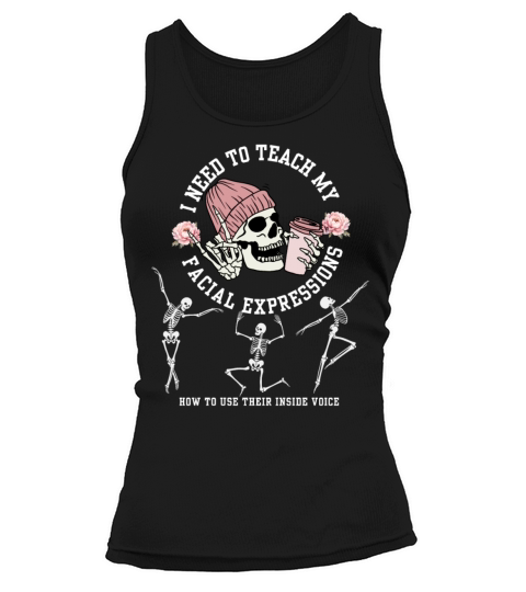 I Need to Teach My Facial Expressions Funny Skelet Tank top Woman