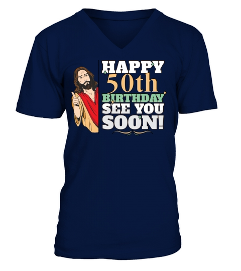Happy 50th Birthday See You Soon Funny Jesus Meme V-Neck T-shirt
