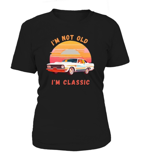 Im not old Im Classic Women's T-Shirt