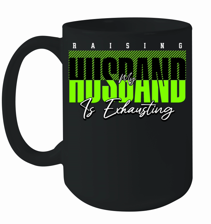 Raising My Husband Is Exhausting Funny Wife Joke Ceramic Mug