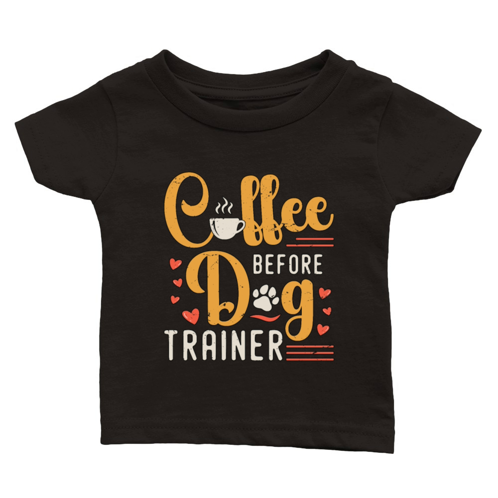 Dog Trainer Coffee Before Dog Sport Coffee Lover Classic Baby Crewneck T-shirt
