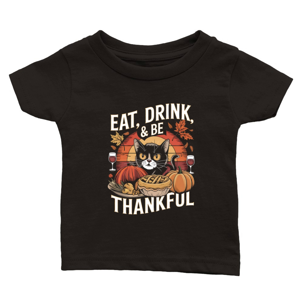 Eat Drink Be Thankful with Cat Thanksgiving Art Classic Baby Crewneck T-shirt