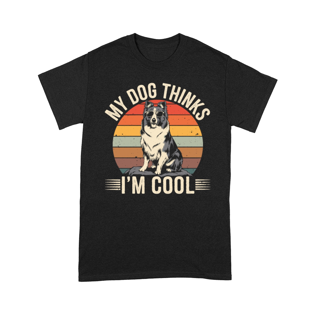 Shetland Sheepdog My Dog Thinks Im Cool Sheltie Comfort T-shirt