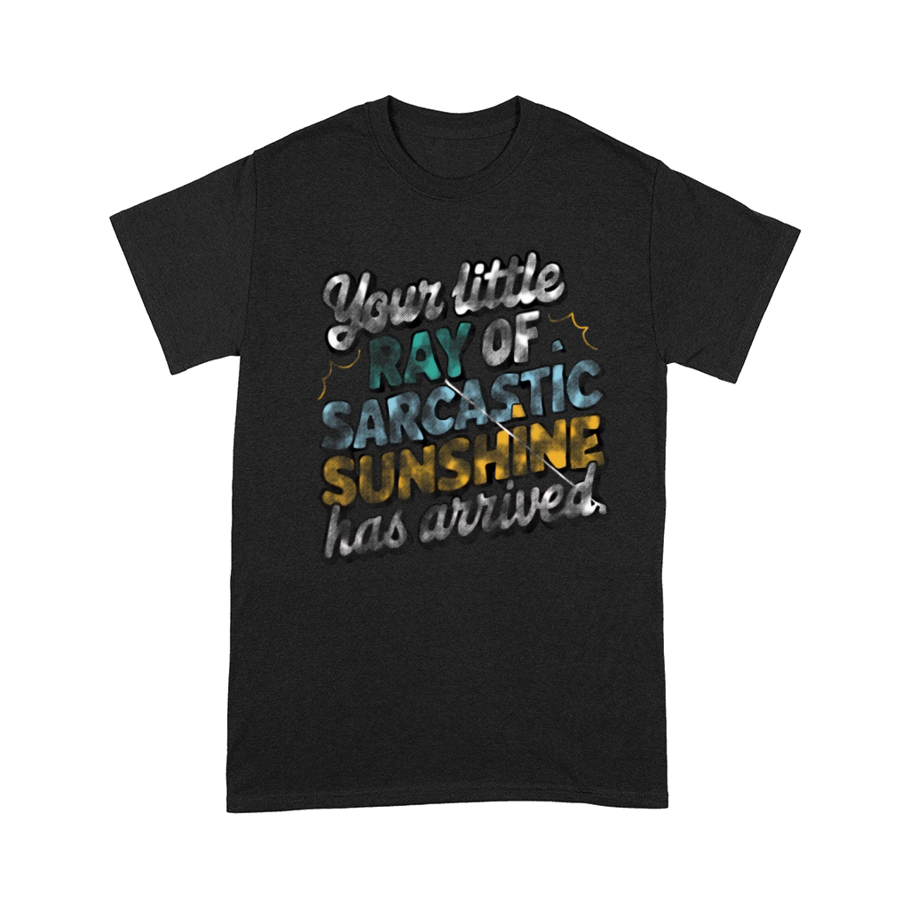your little ray of sarcastic sunshine arrived gift Comfort T-shirt