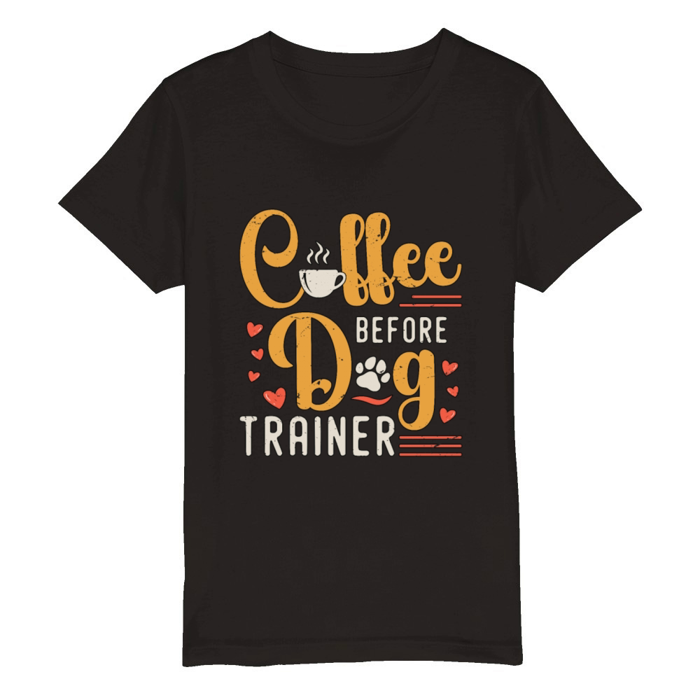 Dog Trainer Coffee Before Dog Sport Coffee Lover Organic Kids Crewneck T-shirt