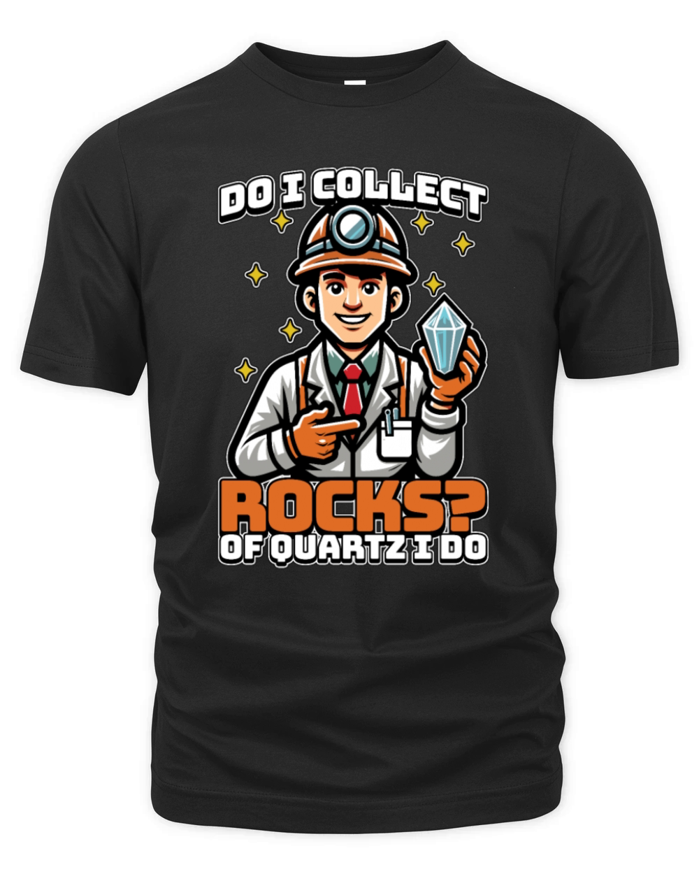 Geologist Do I Collect Rocks Of Quartz Scientist Organic Unisex T-shirt