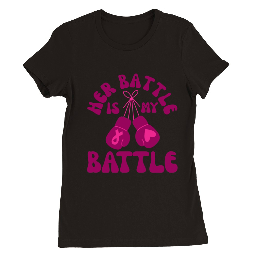 Her Battle Is My Battle Breast Cancer Premium Womens Crewneck T-shirt