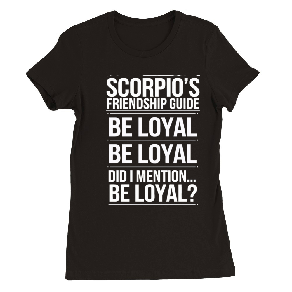Scorpios Friendship Guide Funny Quote Premium Womens Crewneck T-shirt