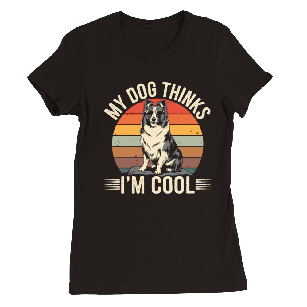 Shetland Sheepdog My Dog Thinks Im Cool Sheltie Premium Womens Crewneck T-shirt