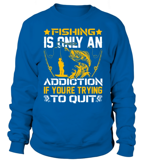 Fishing Addiction Humor Perfect for Anglers Sweatshirt Unisex