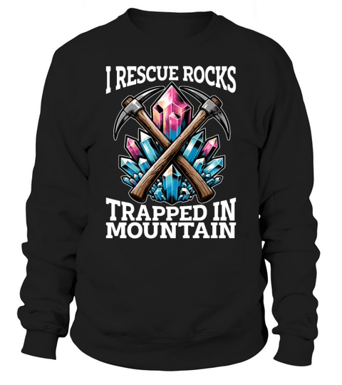 Rockhounding I Rescue Rocks Mineral Collecting Sweatshirt Unisex