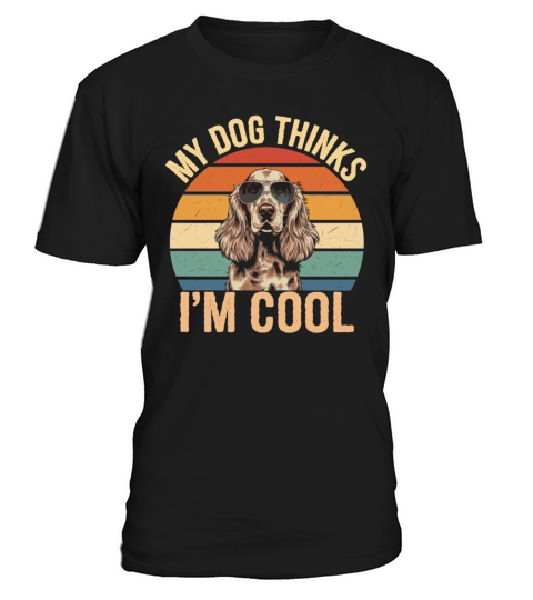 Cocker Spaniel My Dog Thinks Im Cool T-Shirt Unisex
