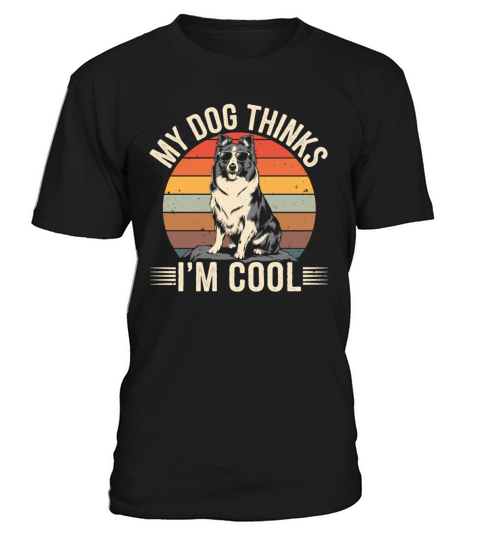 Shetland Sheepdog My Dog Thinks Im Cool Sheltie T-Shirt Unisex