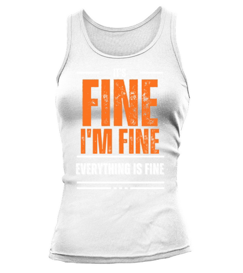 Its Fine Im Fine Everything Is Fine Funny Quote Tank top Woman