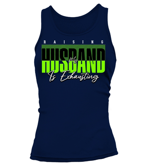 Raising My Husband Is Exhausting Funny Wife Joke Tank top Woman