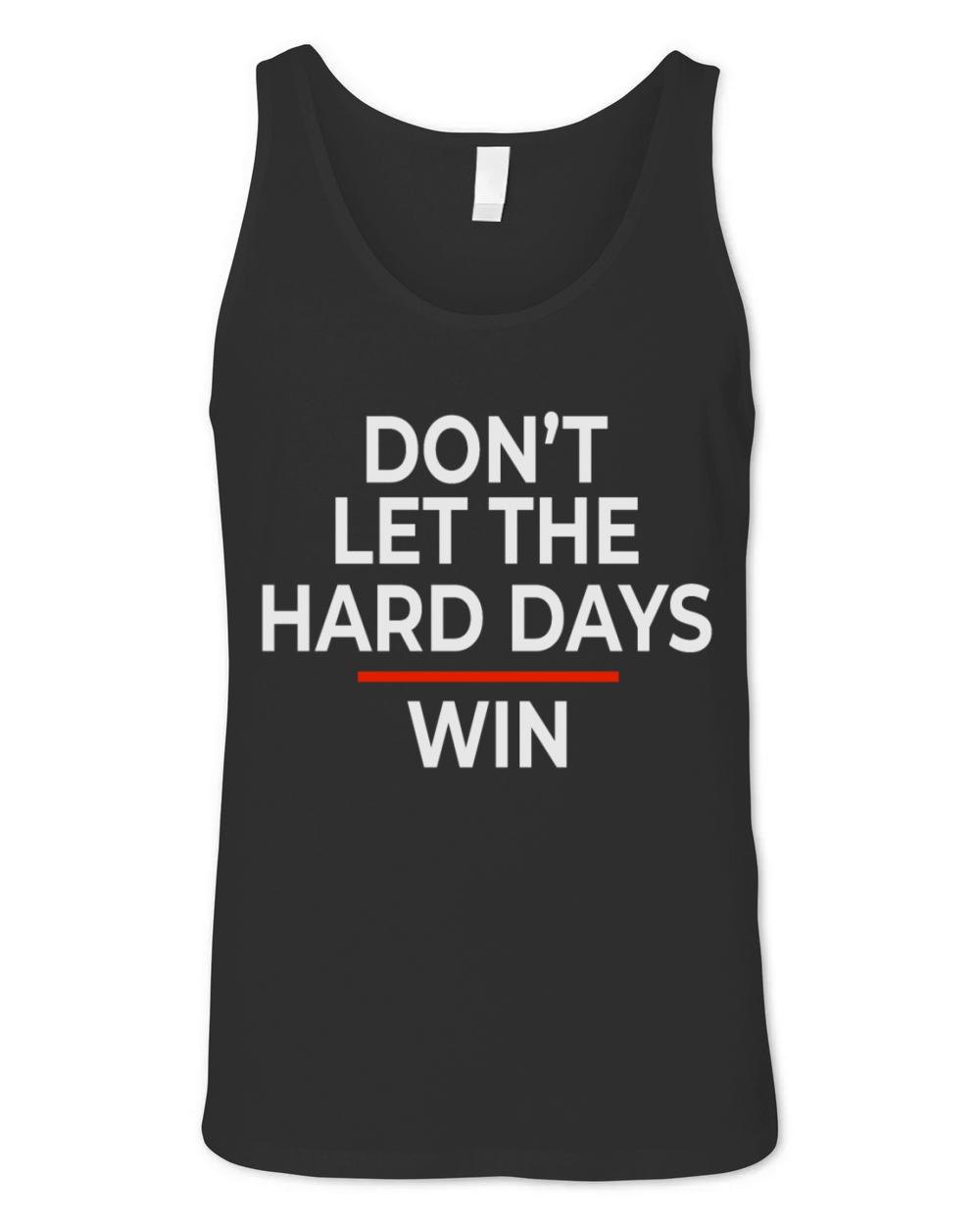 Don t Let The Hard Days Win Funny Sarcastic Saying Unisex Jersey Tank