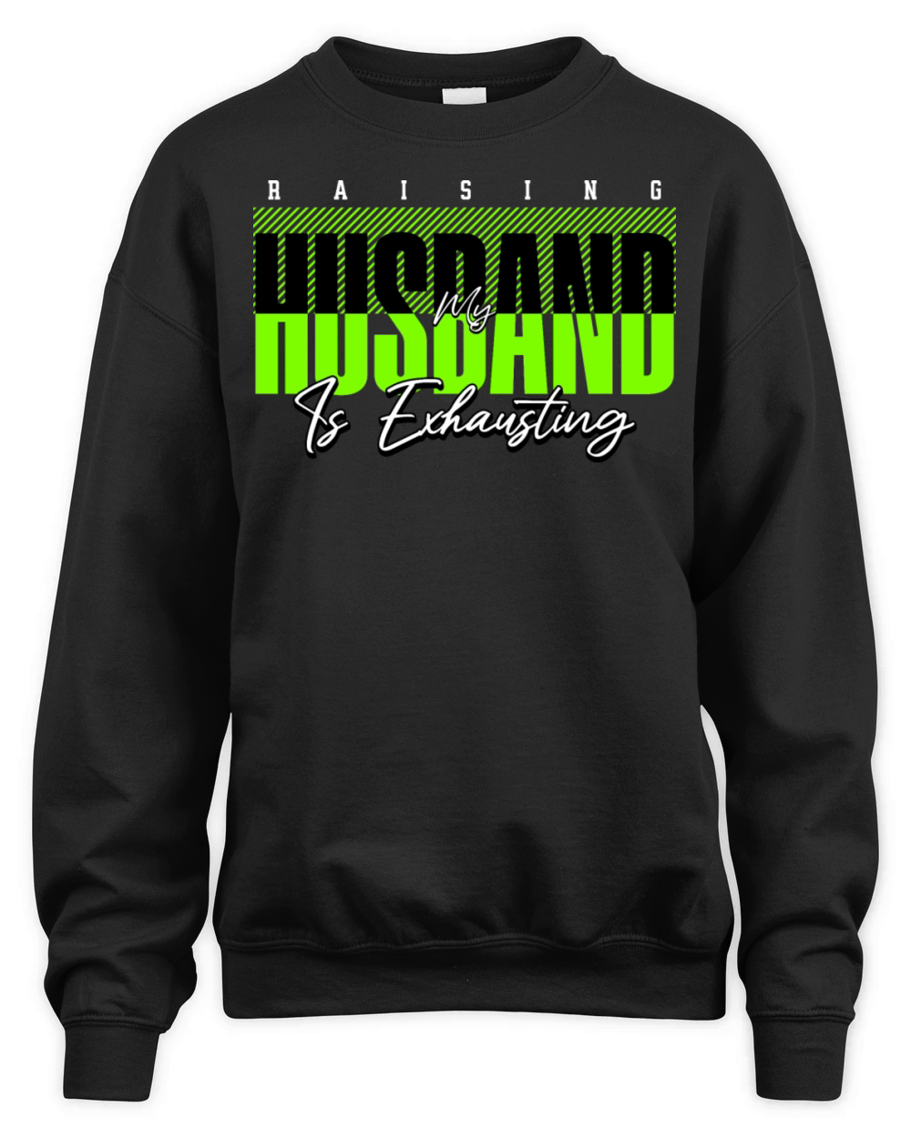 Raising My Husband Is Exhausting Funny Wife Joke Unisex Premium Crewneck Sweatshirt