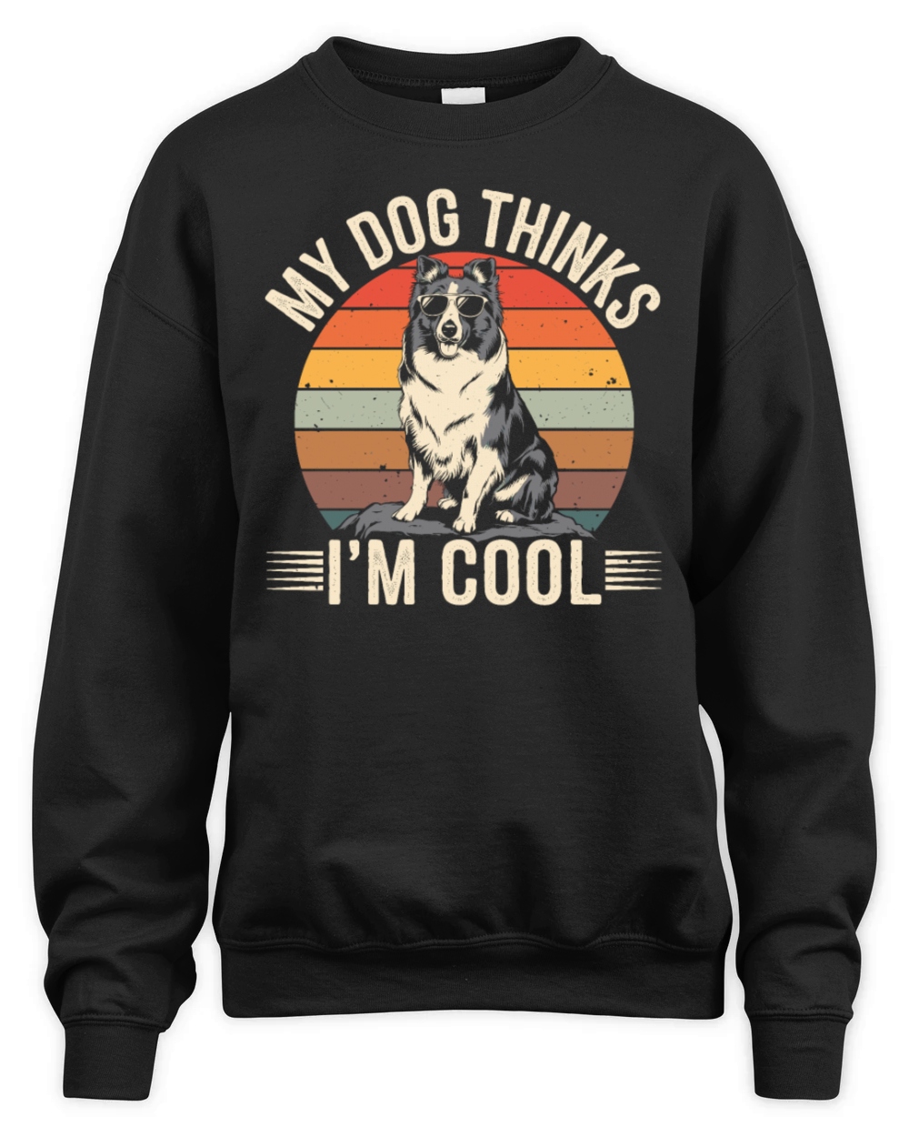 Shetland Sheepdog My Dog Thinks Im Cool Sheltie Unisex Premium Crewneck Sweatshirt