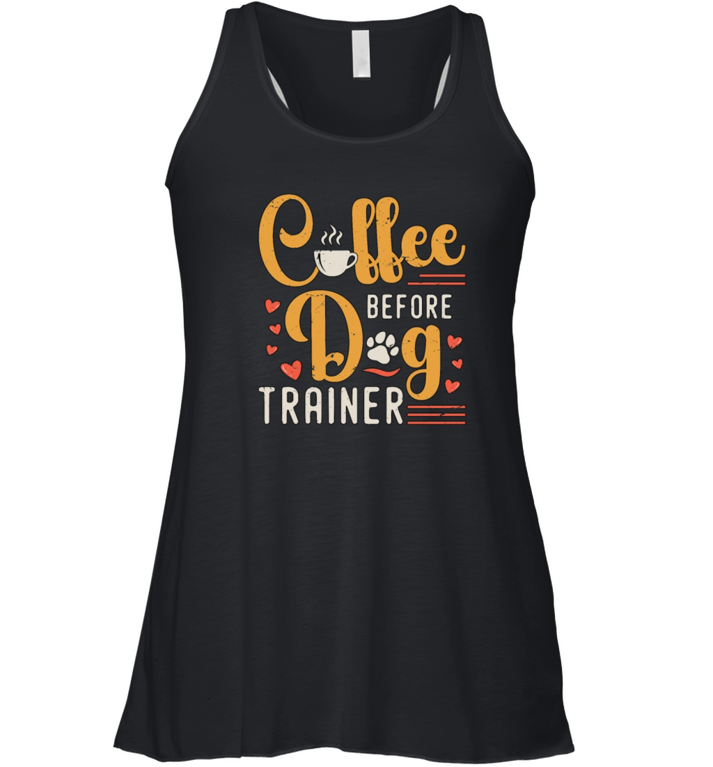Dog Trainer Coffee Before Dog Sport Coffee Lover Women's Flowy Tank Top