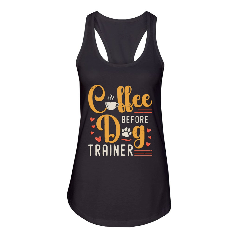 Dog Trainer Coffee Before Dog Sport Coffee Lover Women's Racerback Tank