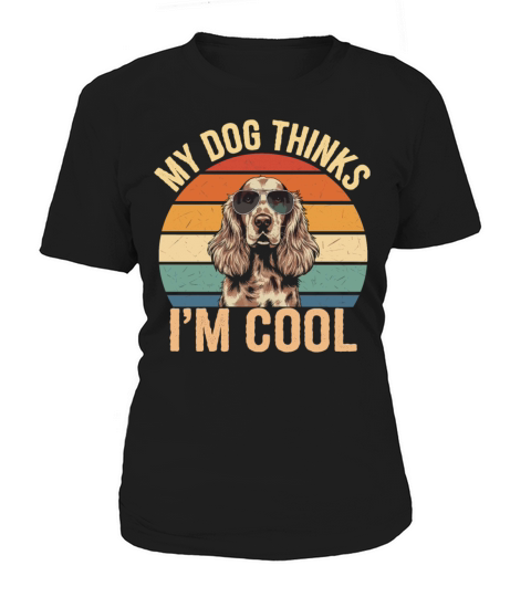 Cocker Spaniel My Dog Thinks Im Cool Women's T-Shirt