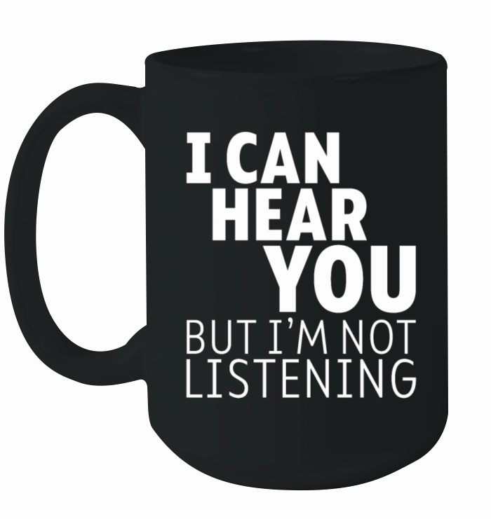 I Can Hear You But Im Not Listening 3 Ceramic Mug