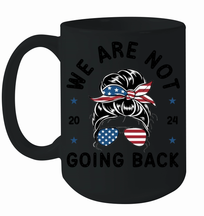 We Are Not Going Back Messy Bun Elections 2024 Ceramic Mug