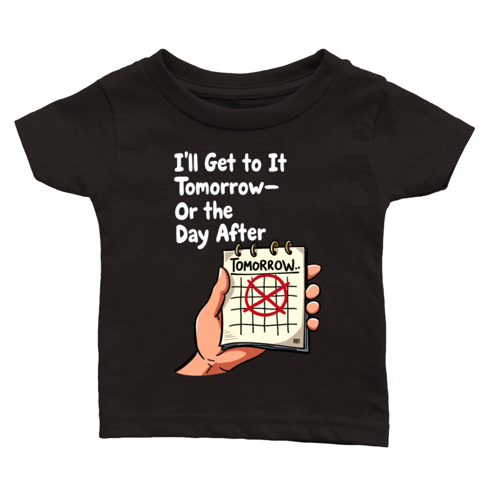 Ill Get to It Tomorrow - Procrastination Humor Classic Baby Crewneck T-shirt