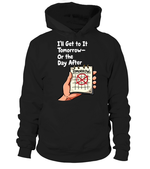 Ill Get to It Tomorrow - Procrastination Humor Hoodie Unisex