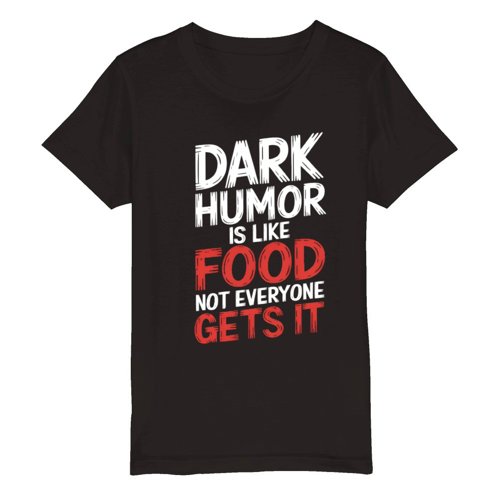 dark humor is like food not everyone gets it Organic Kids Crewneck T-shirt