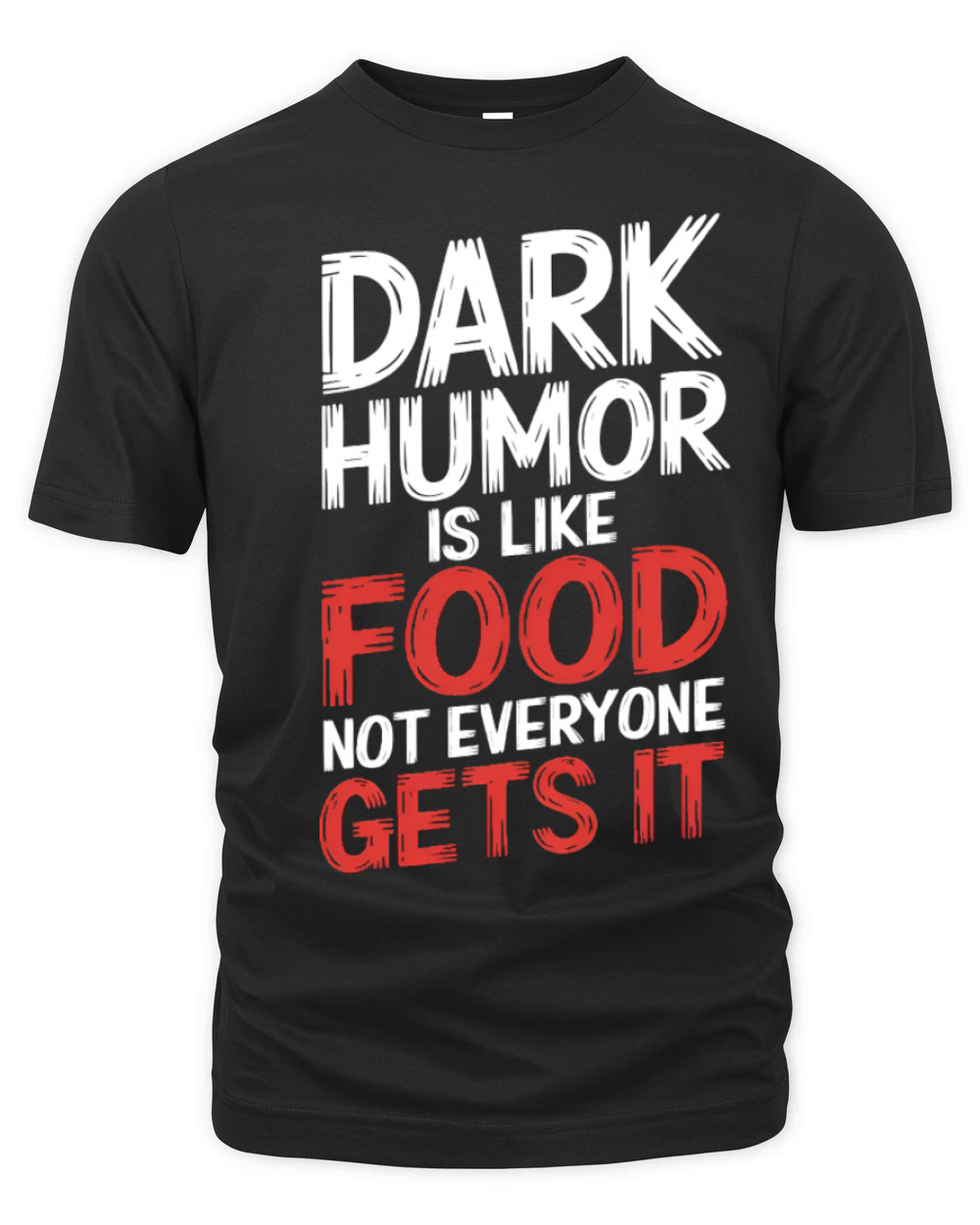 dark humor is like food not everyone gets it Organic Unisex T-shirt