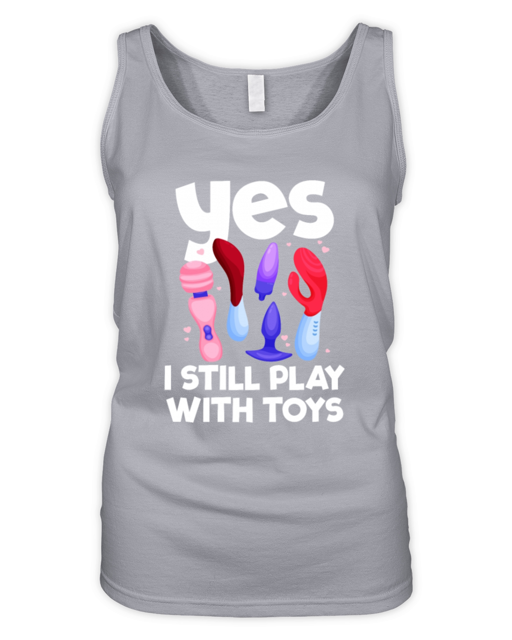 I Still Play With Toys Raunchy Humor Womenswomen Organic Women's Tank Top