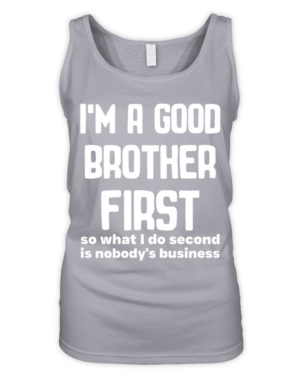 Im a good brother first so what I do second is no Organic Women's Tank Top