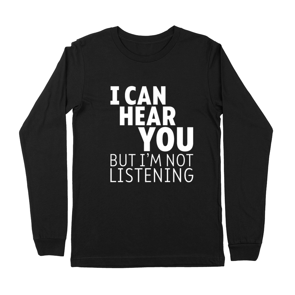 I Can Hear You But Im Not Listening 3 Premium Long Sleeve