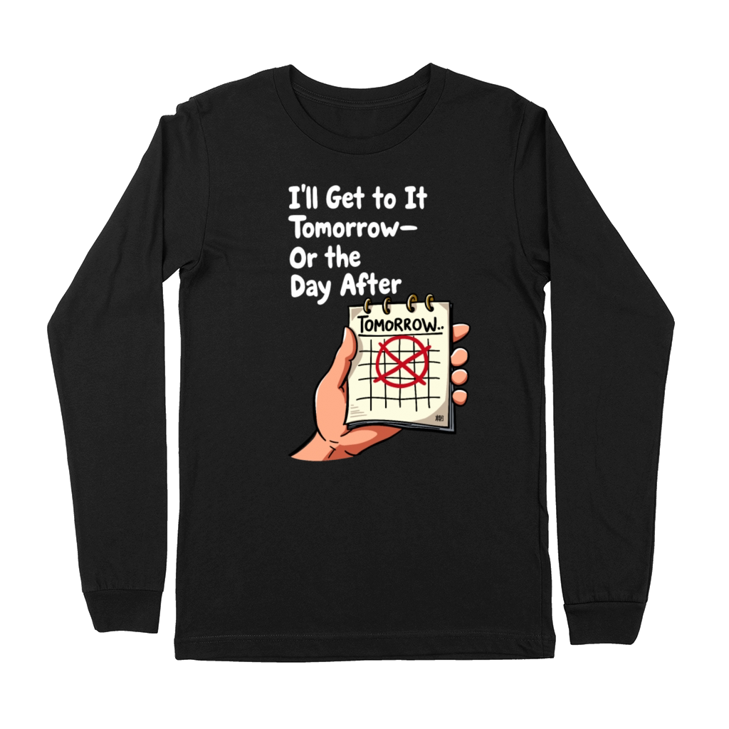 Ill Get to It Tomorrow - Procrastination Humor Premium Long Sleeve
