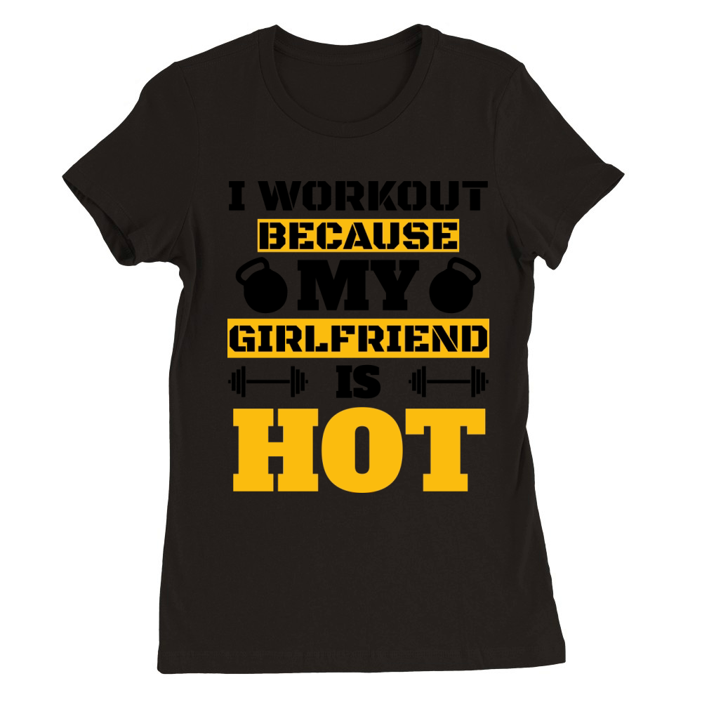 I Workout Because My Girfriend Is Hot Cool Couples Premium Womens Crewneck T-shirt
