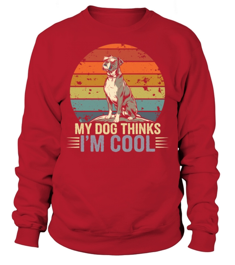 Boxer Dog My Dog Thinks Im Cool Sweatshirt Unisex
