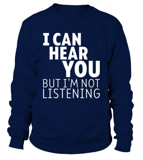 I Can Hear You But Im Not Listening 3 Sweatshirt Unisex