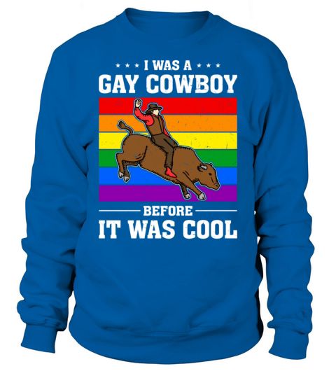 I Was A Gay Cowboy Before It Was Cool Sweatshirt Unisex