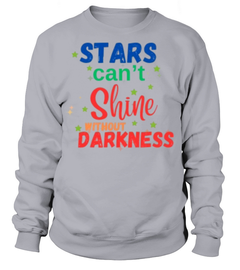 Stars Cant Shine Without Darkness Sweatshirt Unisex