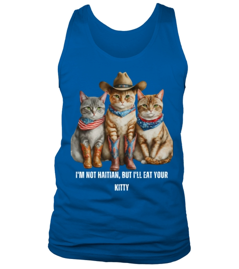Im Not Haitian But Ill Eat Your Kitty Tank Top Unisex